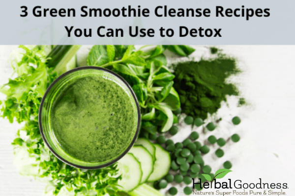 3 Green Smoothie Cleanse Recipes You Can Use to Detox | Herbal Goodness