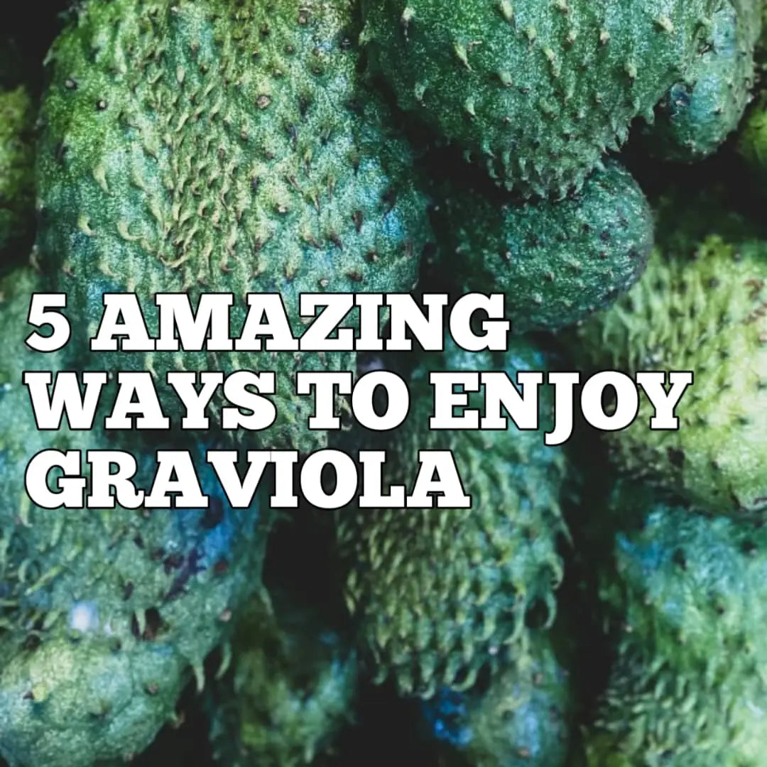 5 Amazing Ways to Enjoy Graviola