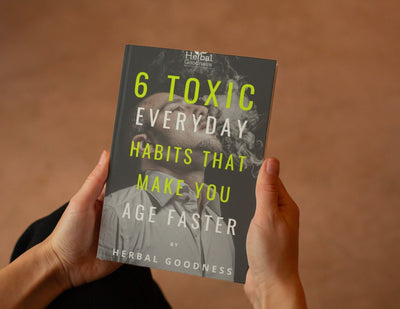 6 Toxic Everyday Habits that Make You Age Faster | Herbal Goodness E-book