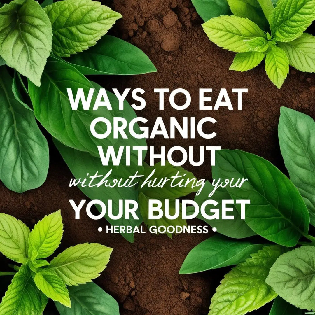 7 Ways to Eat Organic Without Hurting Your Budget | Herbal Goodness