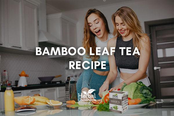 Bamboo Leaf Tea Recipe | Herbal Goodness