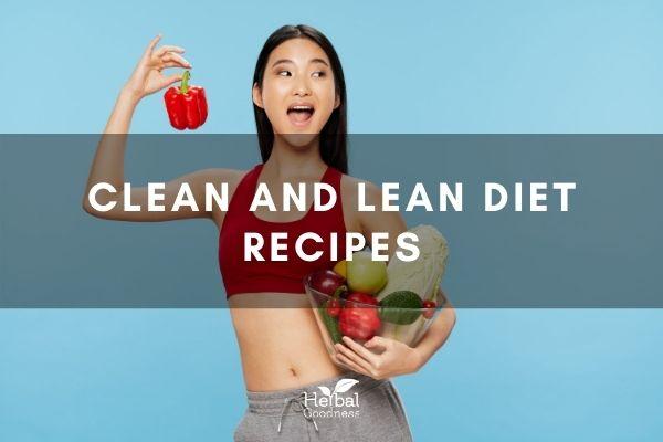 Clean and Lean Diet Recipes | Herbal Goodness