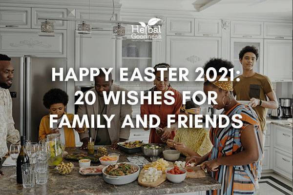 Easter 2021 - 20 Wishes for Family and Friends | Herbal Goodness