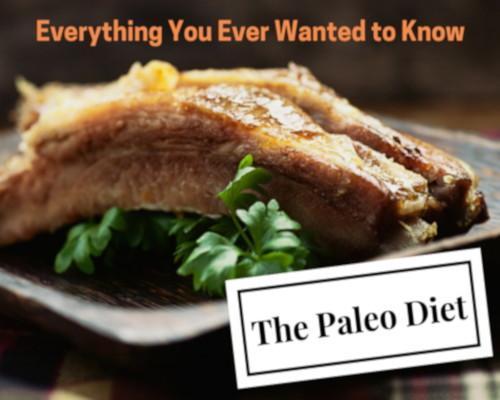 Everything You Ever Wanted to Know About the Paleo Diet