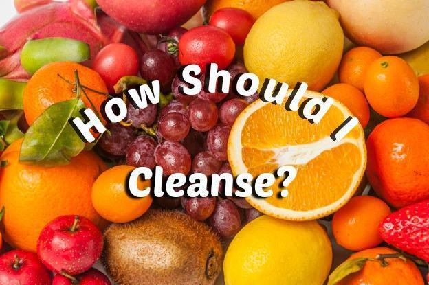 How Should I Cleanse?