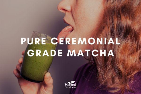 Pure Ceremonial Grade Matcha | Herbal Goodness
