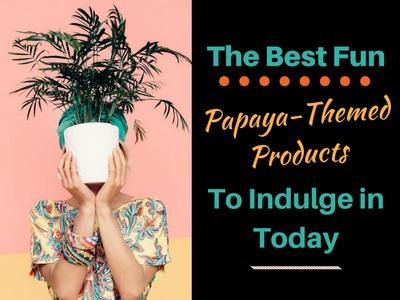 The Best Fun Papaya-Themed Products to Indulge in Today! | Herbal Goodness