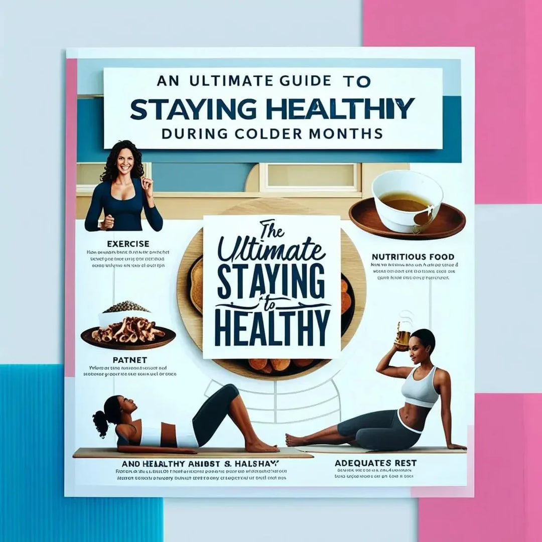 Ultimate Guide to Staying Healthy in the Colder Months | Herbal Goodness