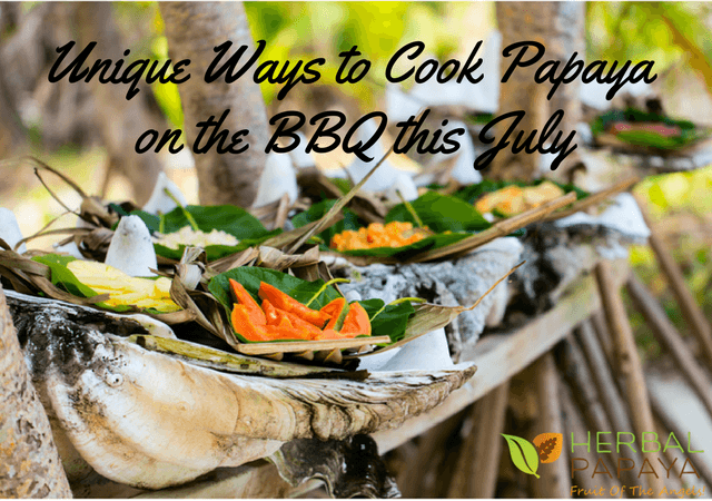 Unique Ways to Cook Papaya on the BBQ this July