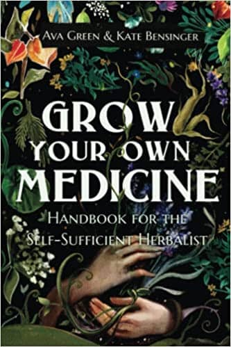 Grow Your Own Medicine: Handbook for the Self-Sufficient Herbalist (Herbology for Beginners) Paperback by Ava Green (Author), Kate Bensinger (Author), Green HopeX (Author) Herbal Books Herbal Goodness 